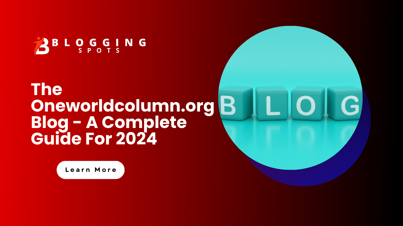 The Oneworldcolumn.org Blog – A Complete Guide For 2024