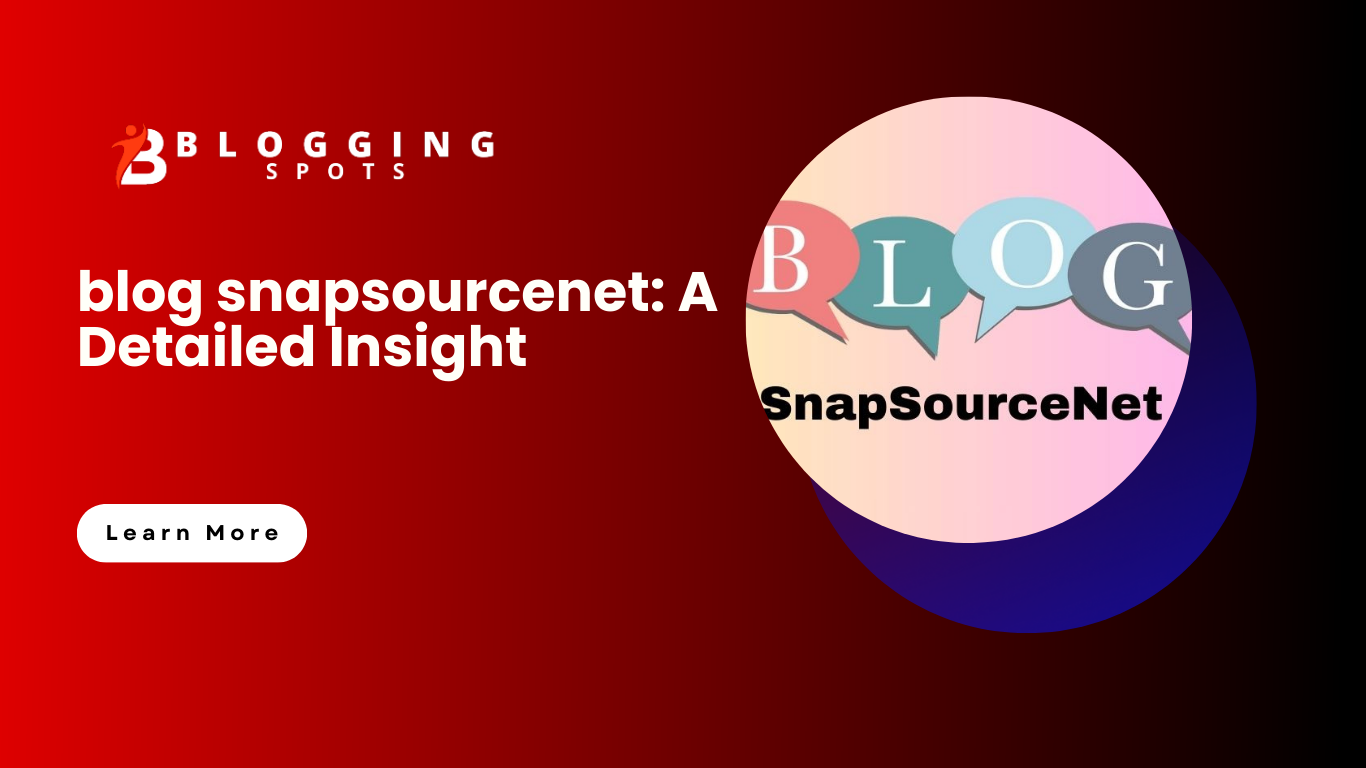 blog snapsourcenet: A Detailed Insight