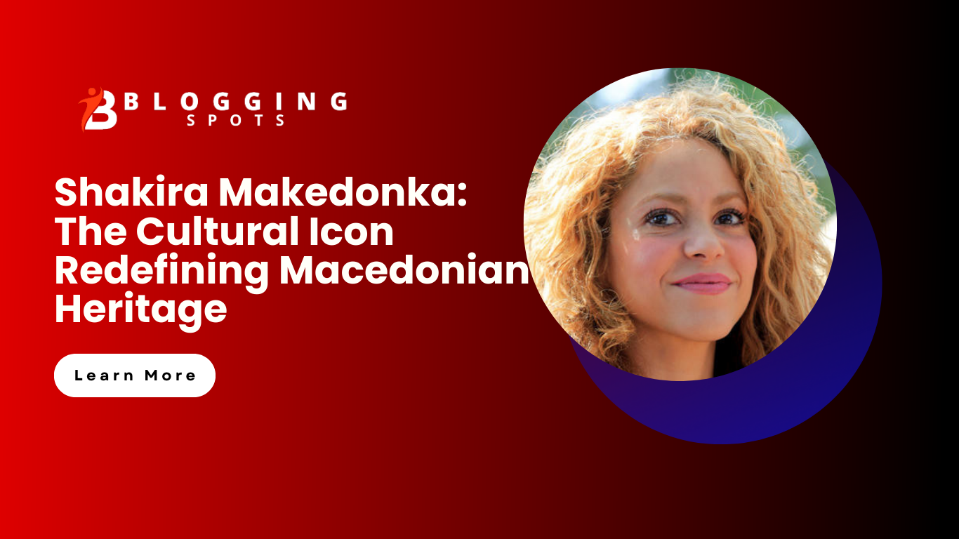 Shakira Makedonka: The Cultural Icon Redefining Macedonian Heritage