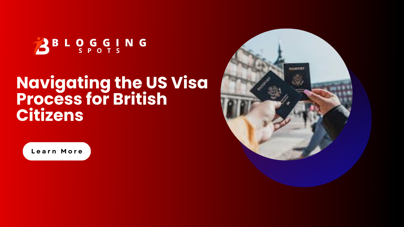 Navigating the US Visa Process for British Citizens