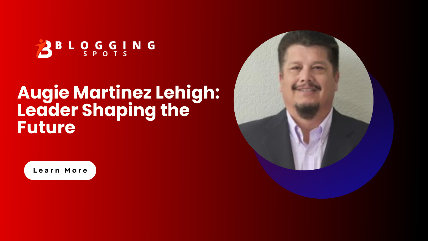 Augie Martinez Lehigh: Leader Shaping the Future